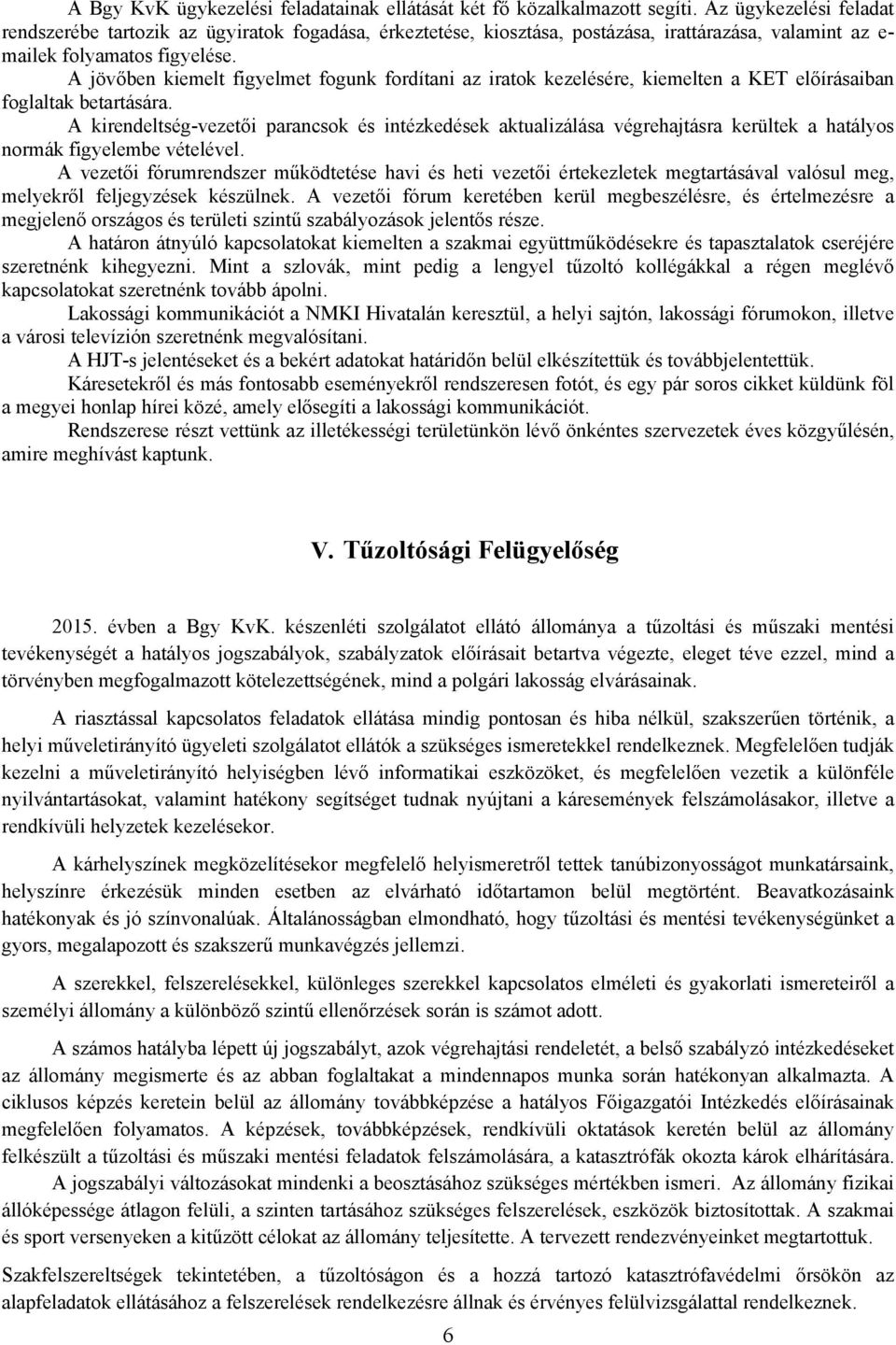 A jövőben kiemelt figyelmet fogunk fordítani az iratok kezelésére, kiemelten a KET előírásaiban foglaltak betartására.