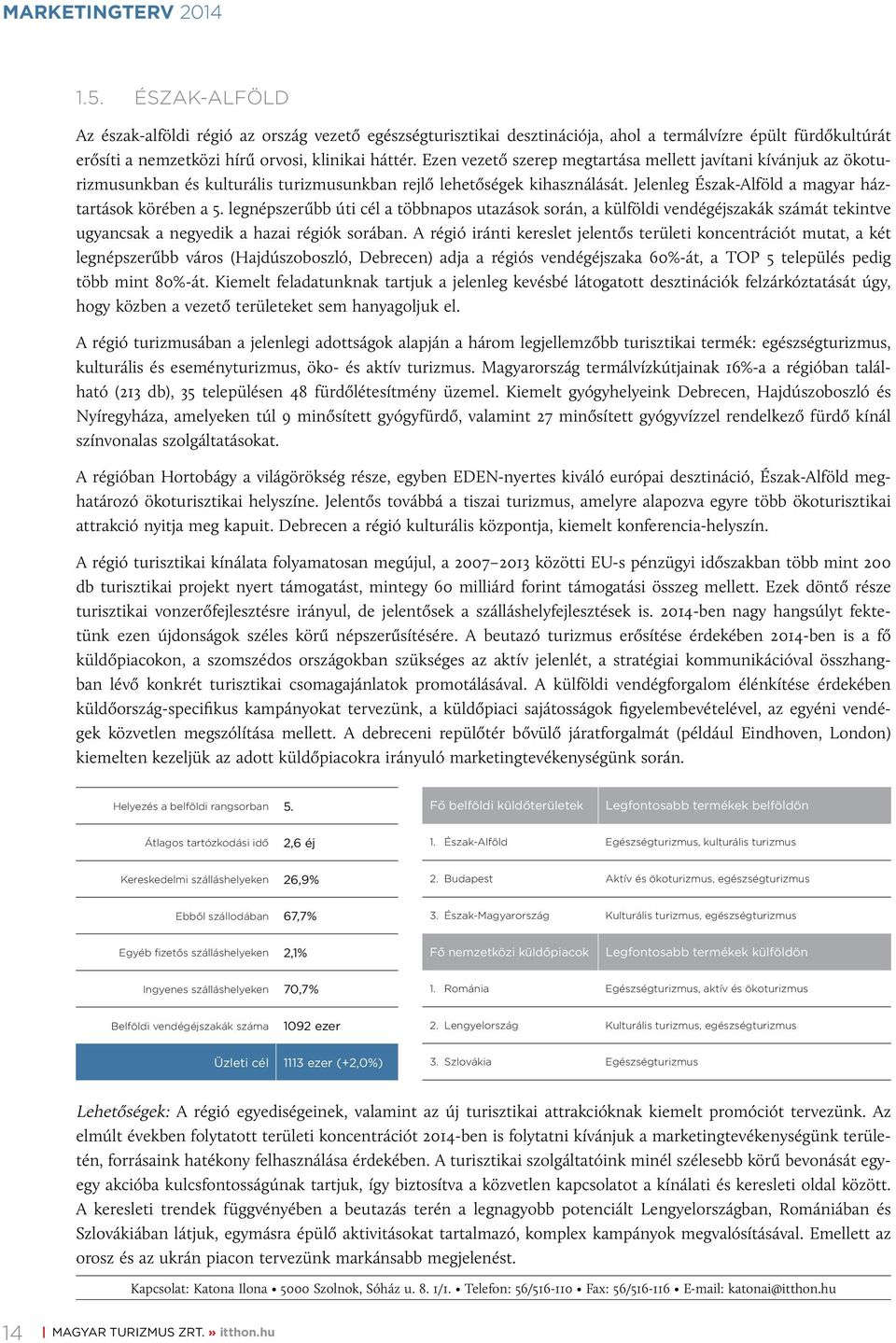 legnépszerűbb úti cél a többnapos utazások során, a külföldi vendégéjszakák számát tekintve ugyancsak a negyedik a hazai régiók sorában.