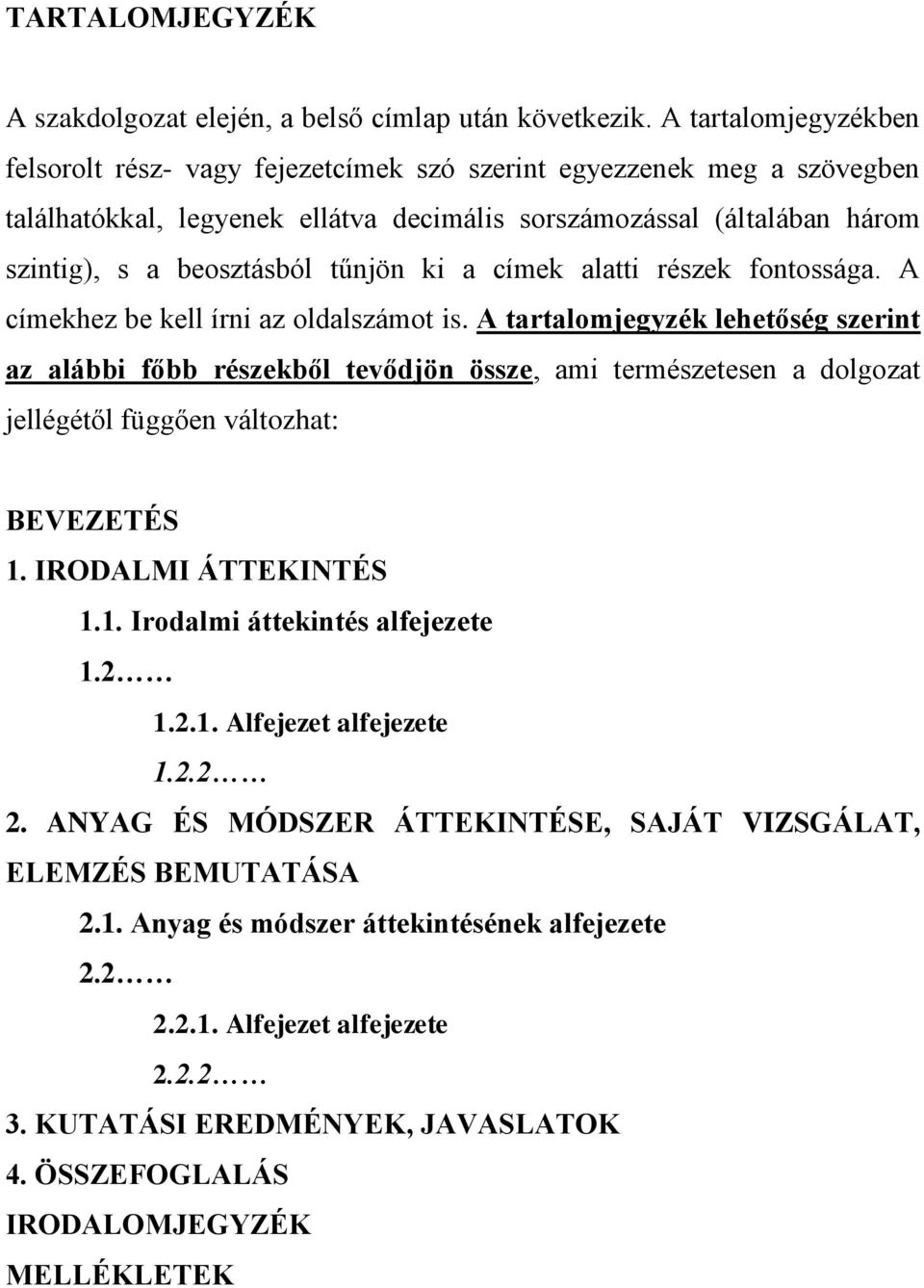 tűnjön ki a címek alatti részek fontossága. A címekhez be kell írni az oldalszámot is.