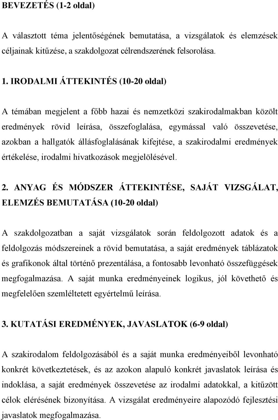 állásfoglalásának kifejtése, a szakirodalmi eredmények értékelése, irodalmi hivatkozások megjelölésével. 2.