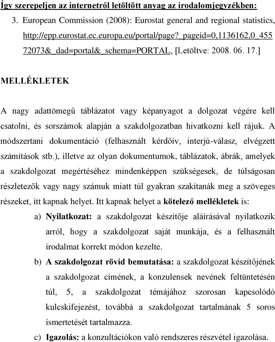 ] MELLÉKLETEK A nagy adattömegű táblázatot vagy képanyagot a dolgozat végére kell csatolni, és sorszámok alapján a szakdolgozatban hivatkozni kell rájuk.