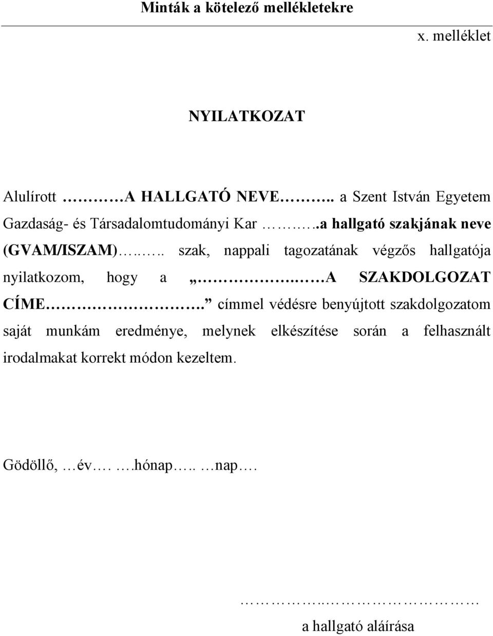 ... szak, nappali tagozatának végzős hallgatója nyilatkozom, hogy a. A SZAKDOLGOZAT CÍME.