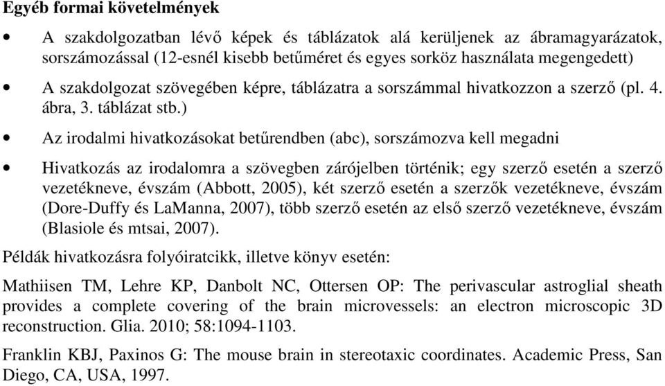 ) Az irodalmi hivatkozásokat betűrendben (abc), sorszámozva kell megadni Hivatkozás az irodalomra a szövegben zárójelben történik; egy szerző esetén a szerző vezetékneve, évszám (Abbott, 2005), két