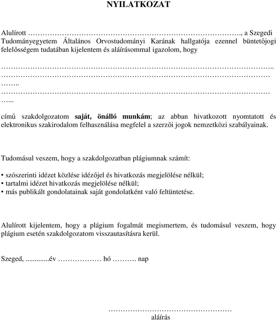 Tudomásul veszem, hogy a szakdolgozatban plágiumnak számít: szószerinti idézet közlése idézőjel és hivatkozás megjelölése nélkül; tartalmi idézet hivatkozás megjelölése nélkül; más publikált