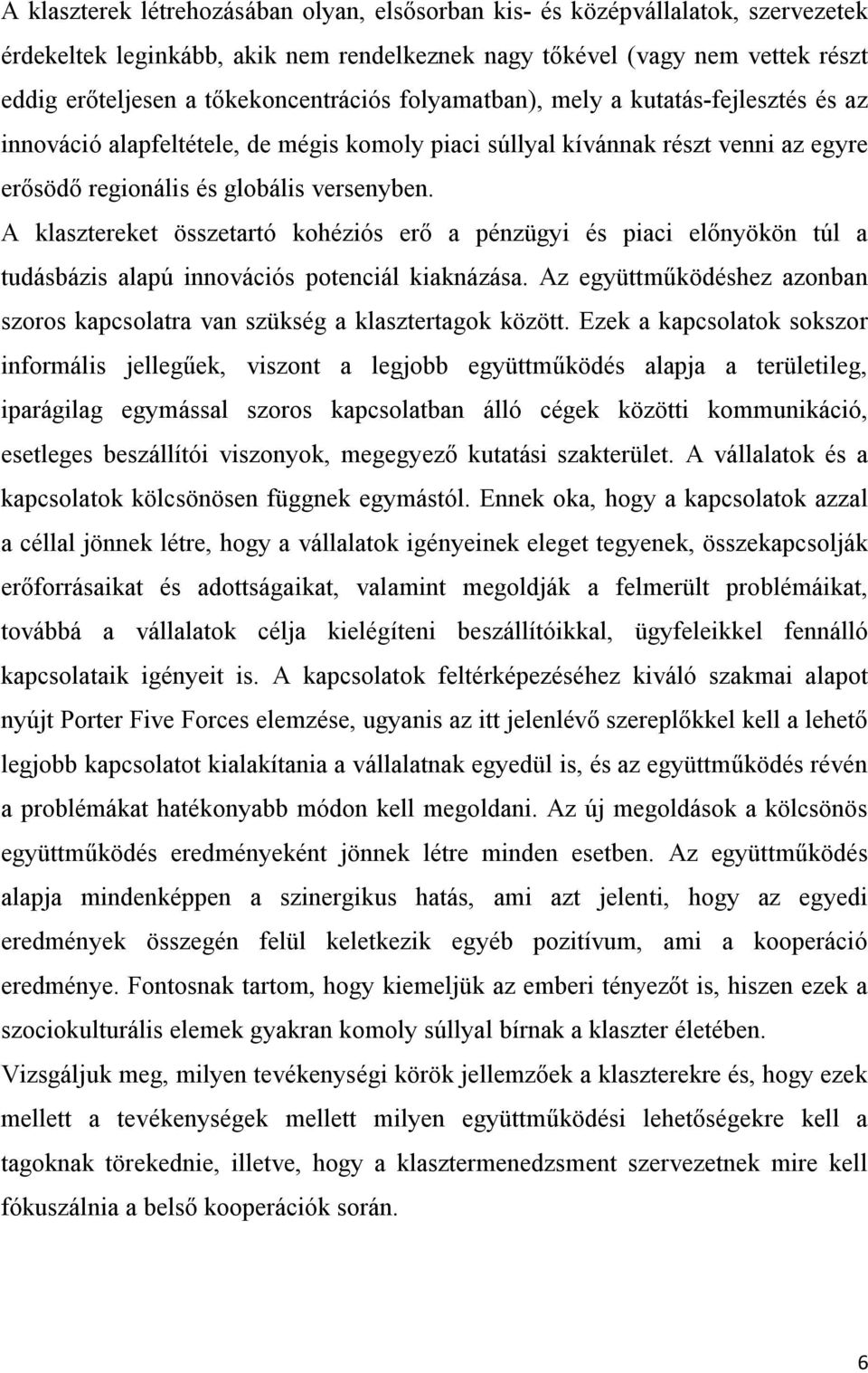 A klasztereket összetartó kohéziós erő a pénzügyi és piaci előnyökön túl a tudásbázis alapú innovációs potenciál kiaknázása.