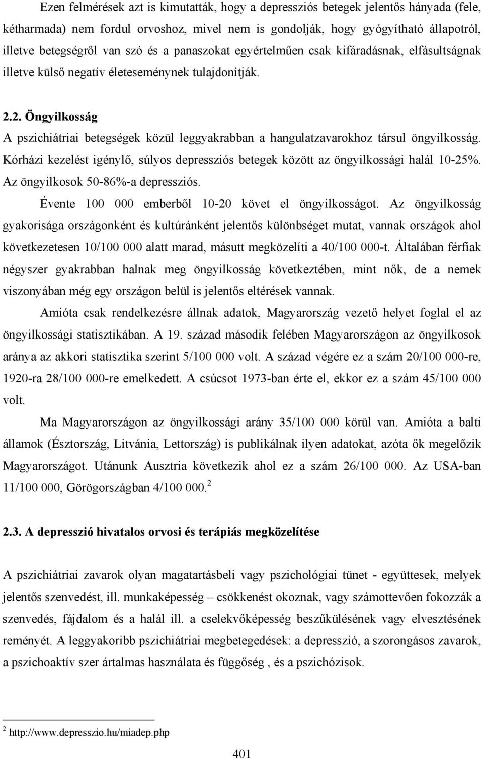 2. Öngyilkosság A pszichiátriai betegségek közül leggyakrabban a hangulatzavarokhoz társul öngyilkosság. Kórházi kezelést igénylő, súlyos depressziós betegek között az öngyilkossági halál 10-25%.