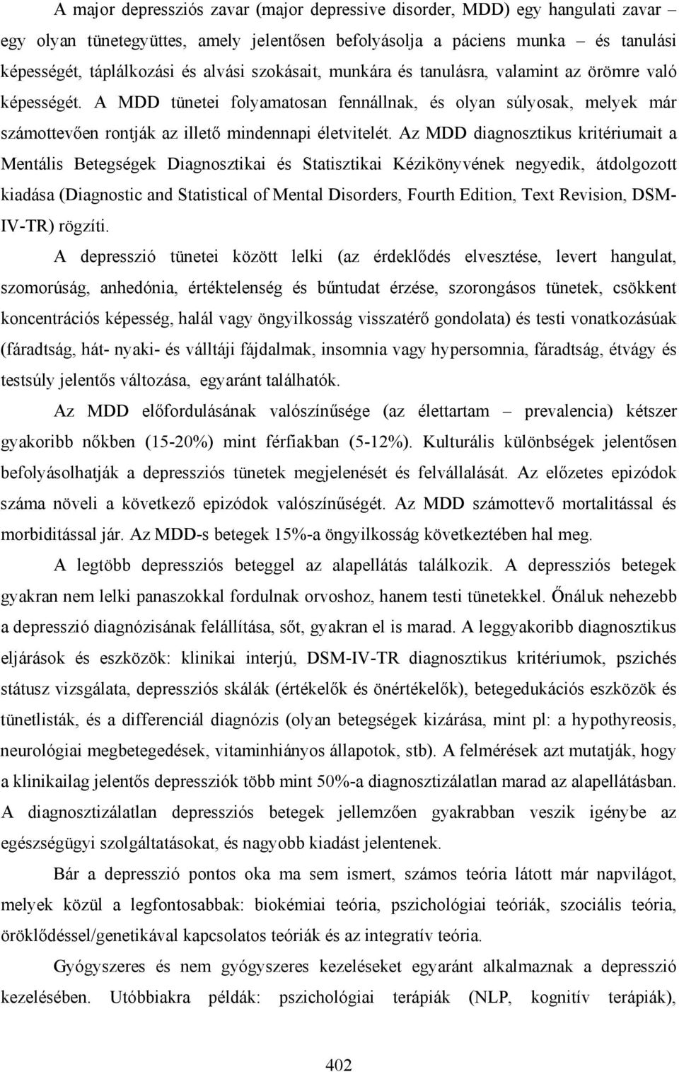 Az MDD diagnosztikus kritériumait a Mentális Betegségek Diagnosztikai és Statisztikai Kézikönyvének negyedik, átdolgozott kiadása (Diagnostic and Statistical of Mental Disorders, Fourth Edition, Text