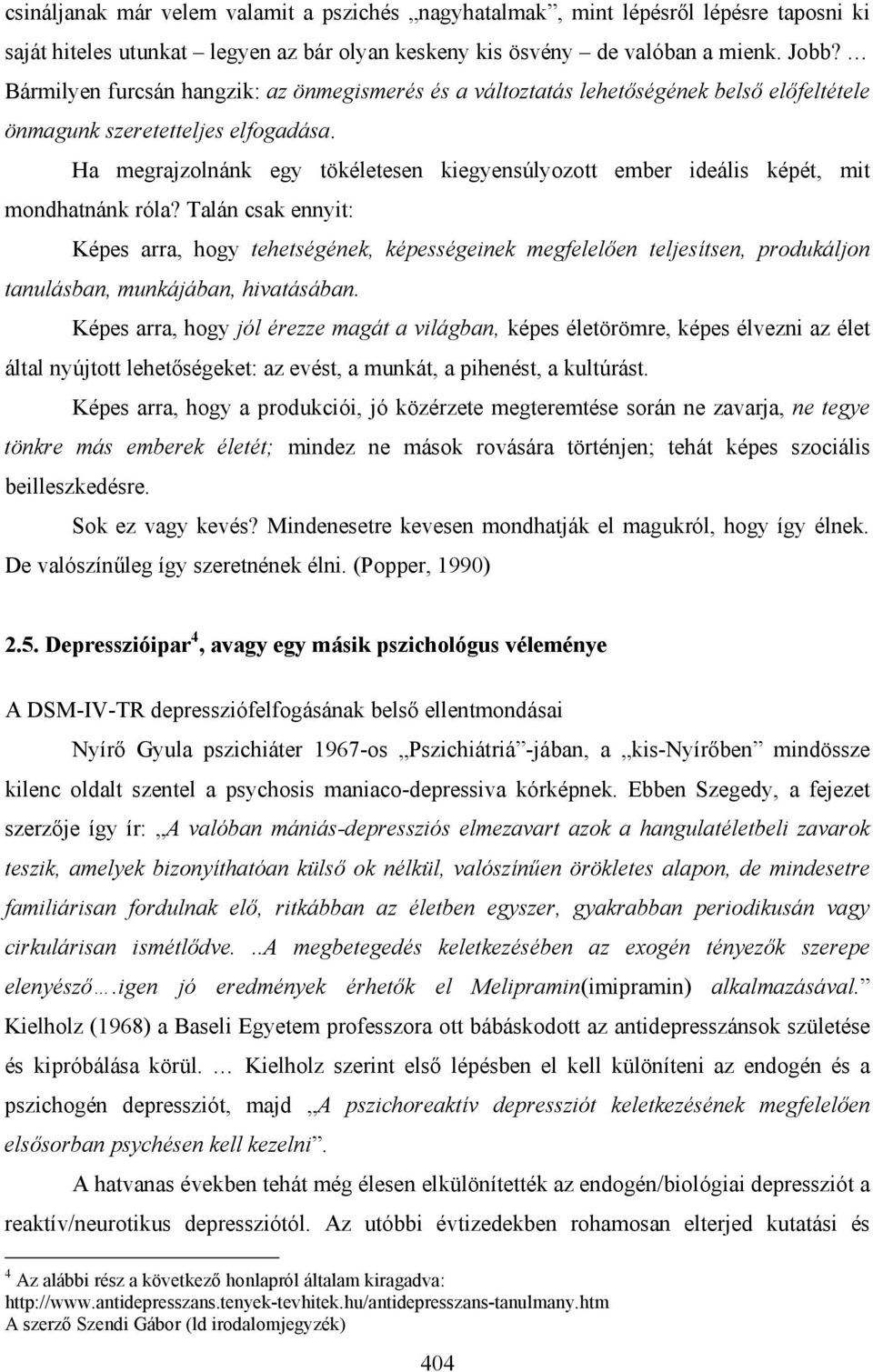 Ha megrajzolnánk egy tökéletesen kiegyensúlyozott ember ideális képét, mit mondhatnánk róla?
