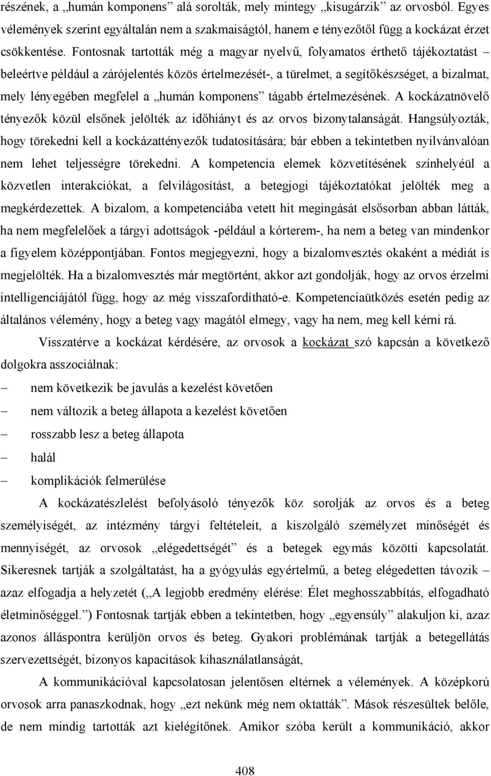 humán komponens tágabb értelmezésének. A kockázatnövelő tényezők közül elsőnek jelölték az időhiányt és az orvos bizonytalanságát.