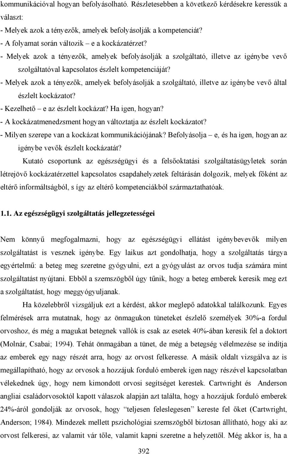 - Melyek azok a tényezők, amelyek befolyásolják a szolgáltató, illetve az igénybe vevő által észlelt kockázatot? - Kezelhető e az észlelt kockázat? Ha igen, hogyan?