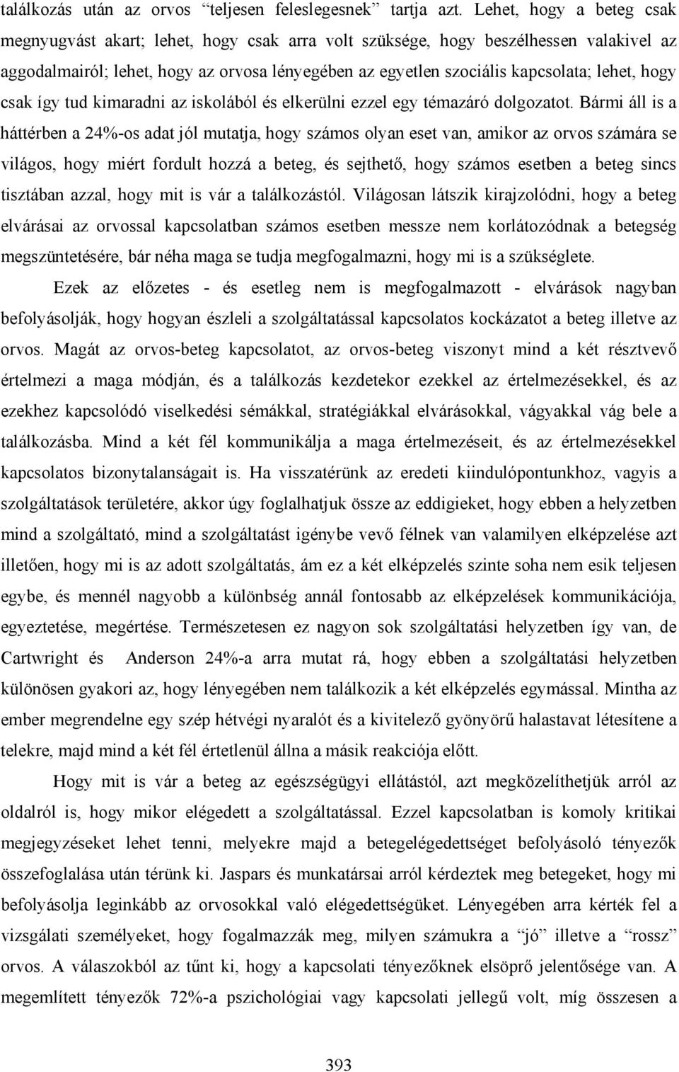 lehet, hogy csak így tud kimaradni az iskolából és elkerülni ezzel egy témazáró dolgozatot.