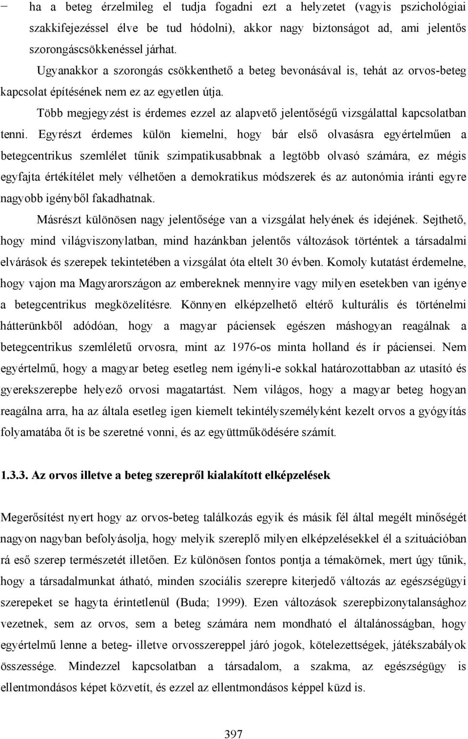 Több megjegyzést is érdemes ezzel az alapvető jelentőségű vizsgálattal kapcsolatban tenni.