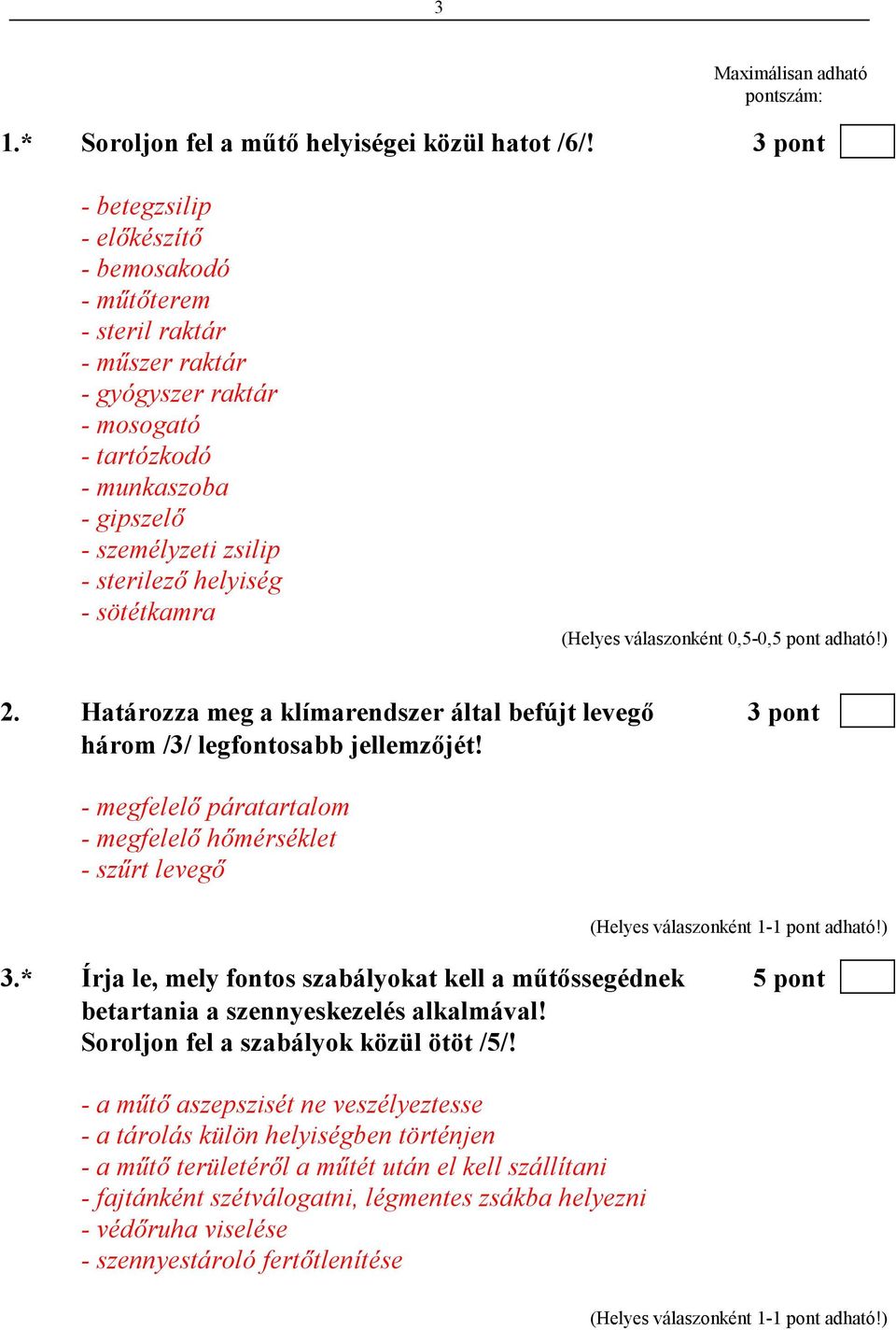 - sötétkamra 2. Határozza meg a klímarendszer által befújt levegı 3 pont három /3/ legfontosabb jellemzıjét! - megfelelı páratartalom - megfelelı hımérséklet - szőrt levegı 3.