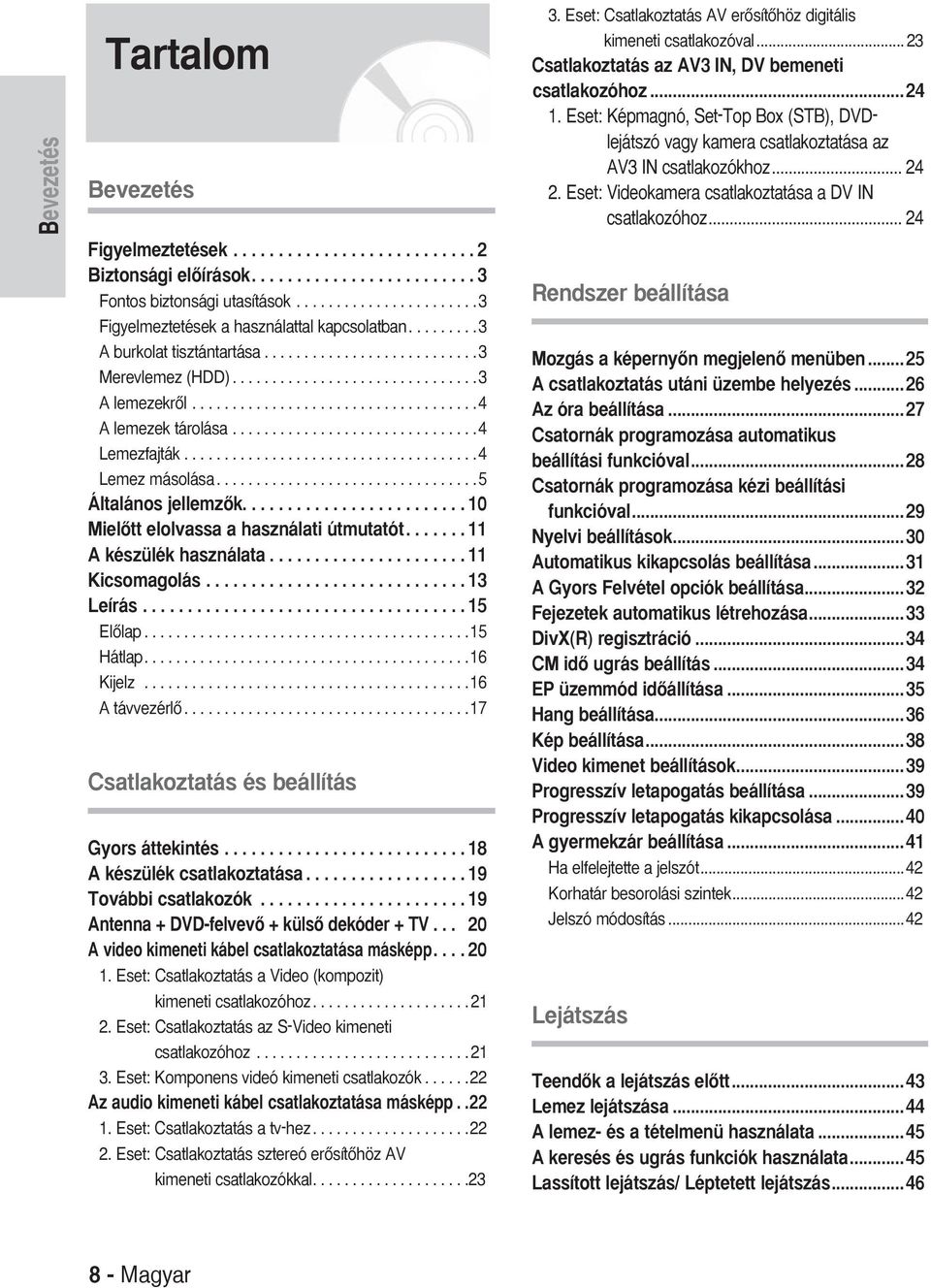 ....................................4 Lemez másolása.................................5 Általános jellemzœk......................... 0 MielŒtt elolvassa a használati útmutatót....... készülék használata.