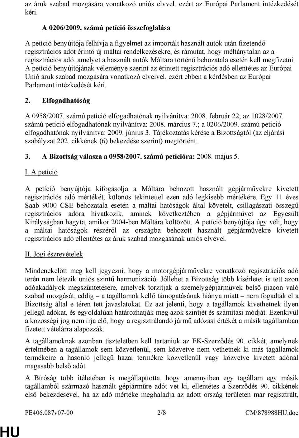 a regisztrációs adó, amelyet a használt autók Máltára történı behozatala esetén kell megfizetni.