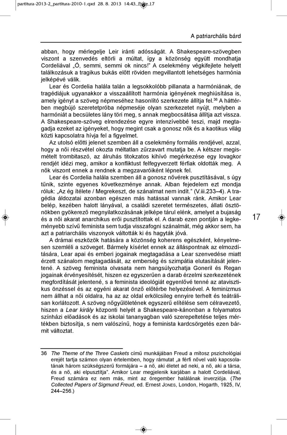 A cselekmény végkifejlete helyett találkozásuk a tragikus bukás előtt röviden megvillantott lehetséges harmónia jelképévé válik.