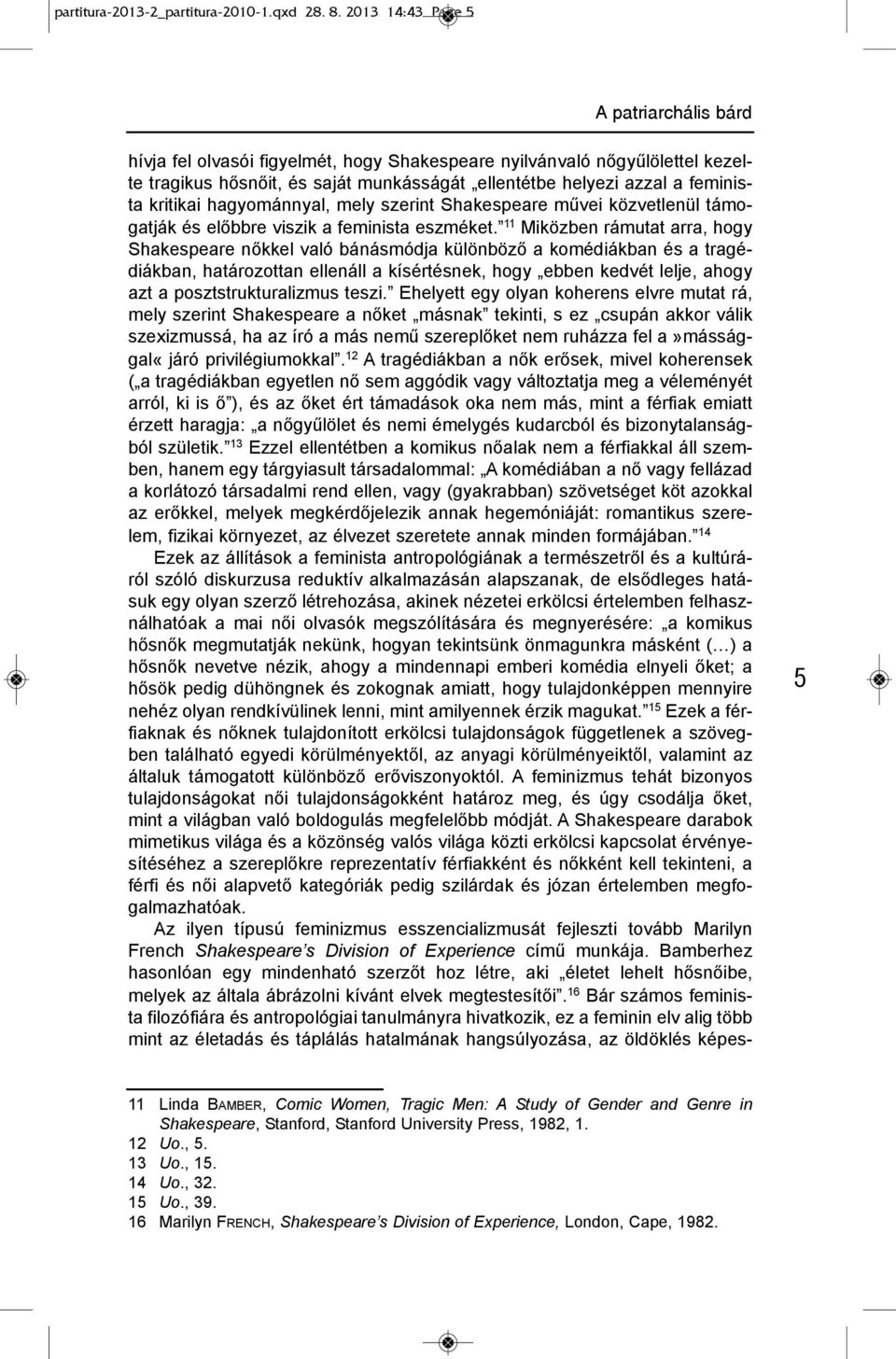 kritikai hagyománnyal, mely szerint shakespeare művei közvetlenül támogatják és előbbre viszik a feminista eszméket.