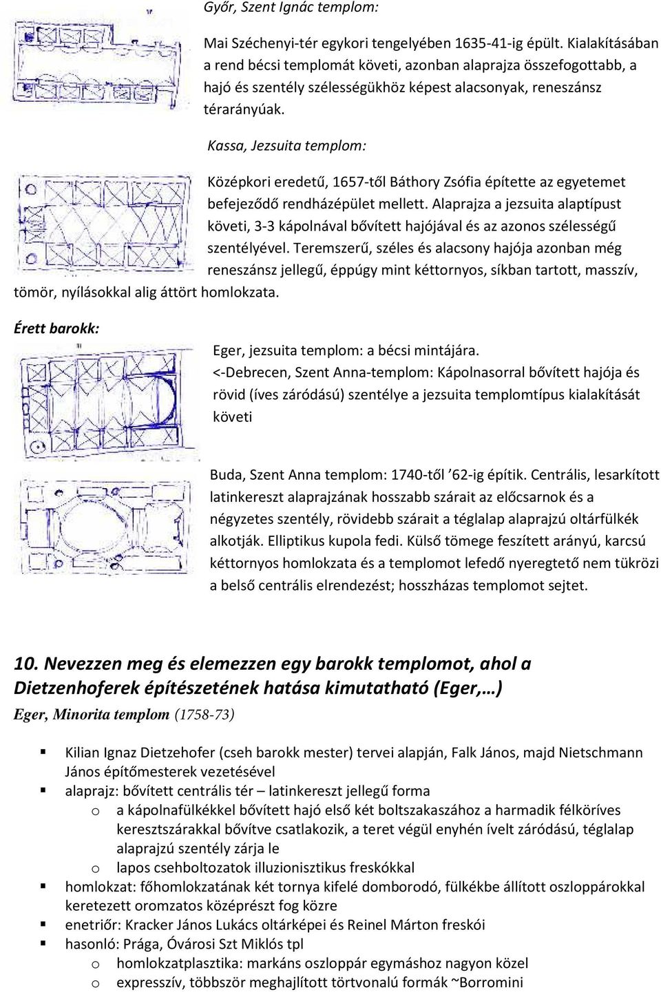 Kassa, Jezsuita templom: Középkori eredetű, 1657-től Báthory Zsófia építette az egyetemet befejeződő rendházépület mellett.