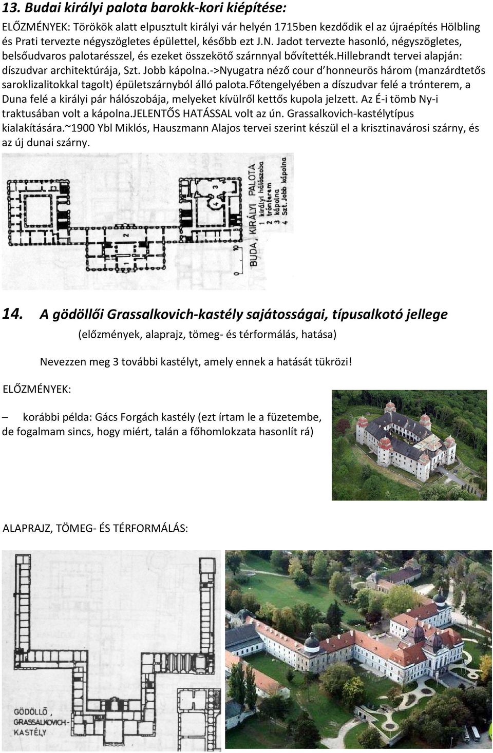 ->nyugatra néző cour d honneurös három (manzárdtetős saroklizalitokkal tagolt) épületszárnyból álló palota.