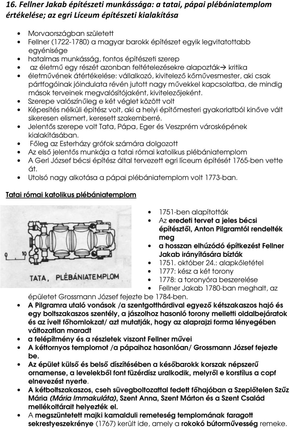 aki csak pártfogóinak jóindulata révén jutott nagy mővekkel kapcsolatba, de mindig mások terveinek megvalósítójaként, kivitelezıjeként.