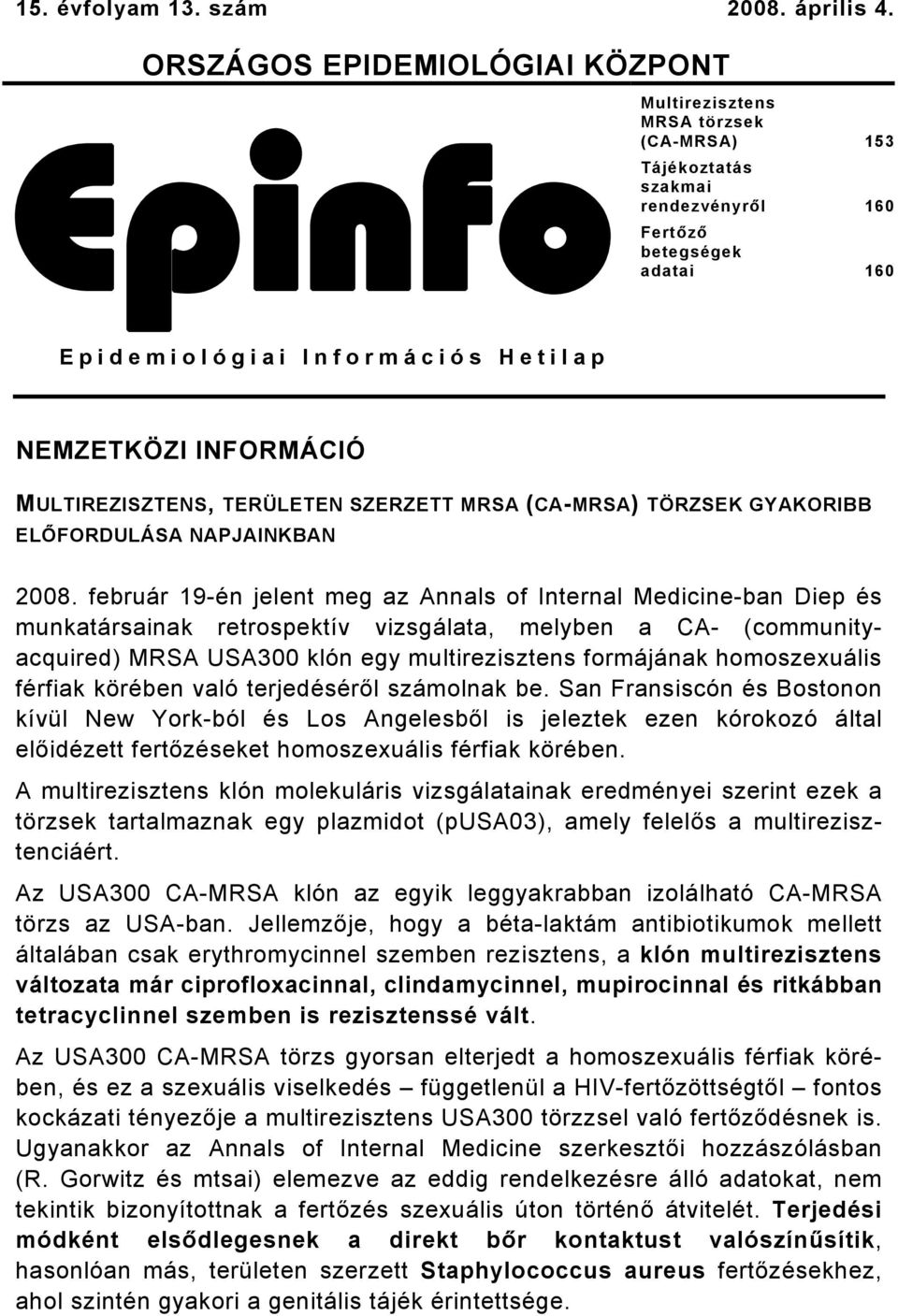 INFORMÁCIÓ MULTIREZISZTENS, TERÜLETEN SZERZETT MRSA (CA-MRSA) TÖRZSEK GYAKORIBB ELŐFORDULÁSA NAPJAINKBAN 2008.