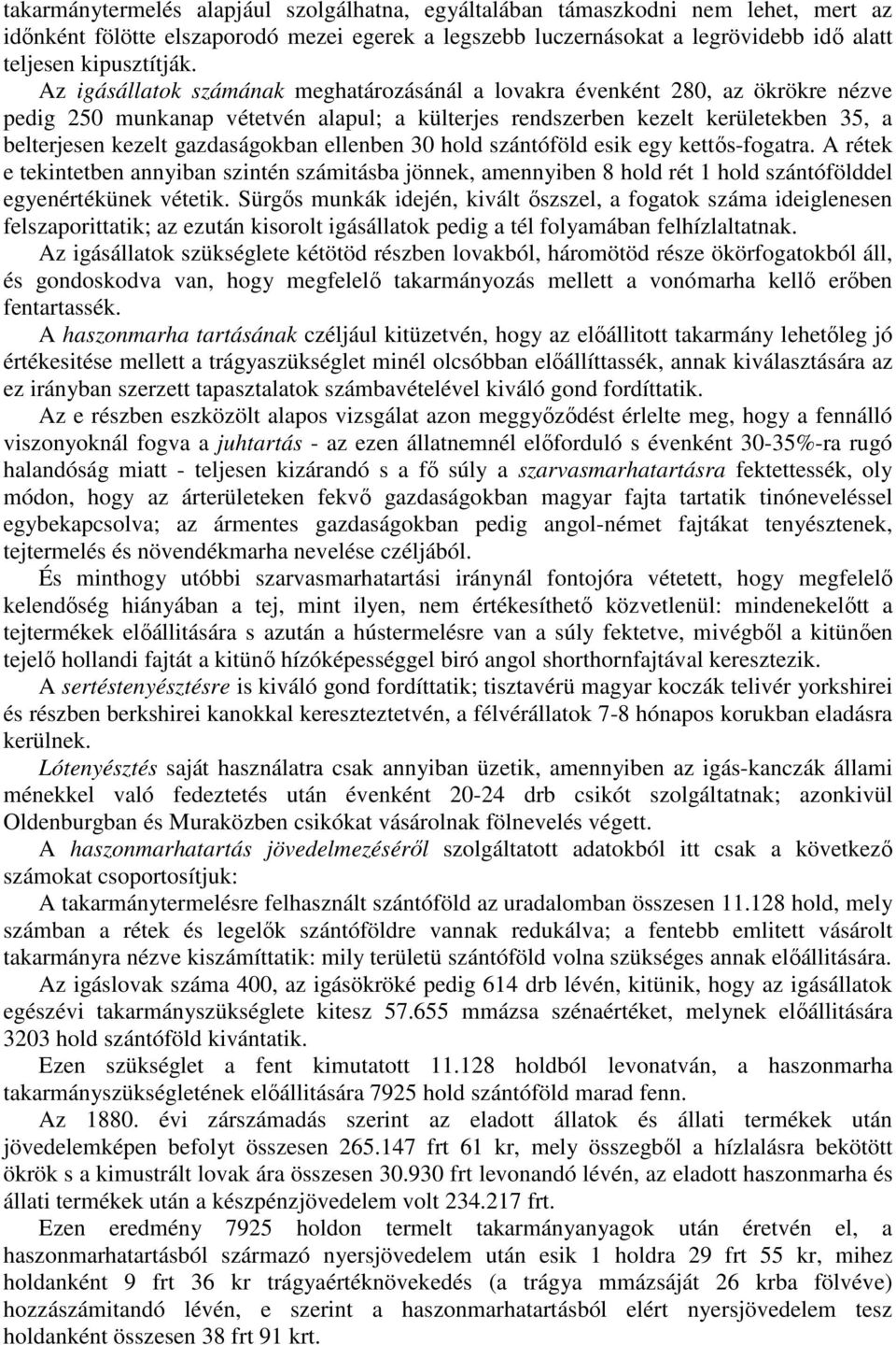 gazdaságokban ellenben 30 hold szántóföld esik egy kettıs-fogatra. A rétek e tekintetben annyiban szintén számitásba jönnek, amennyiben 8 hold rét 1 hold szántófölddel egyenértékünek vétetik.