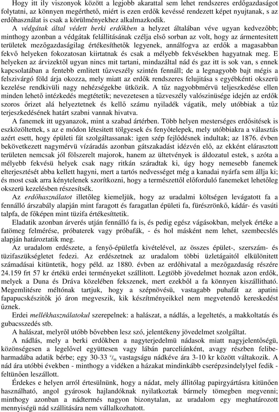 A védgátak által védett berki erdıkben a helyzet általában véve ugyan kedvezıbb; minthogy azonban a védgátak felállitásának czélja elsı sorban az volt, hogy az ármentesitett területek