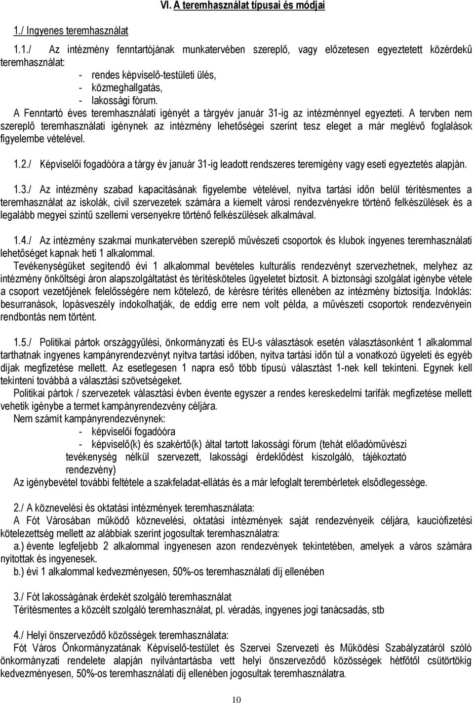 A tervben nem szereplő teremhasználati igénynek az intézmény lehetőségei szerint tesz eleget a már meglévő foglalások figyelembe vételével. 1.2.