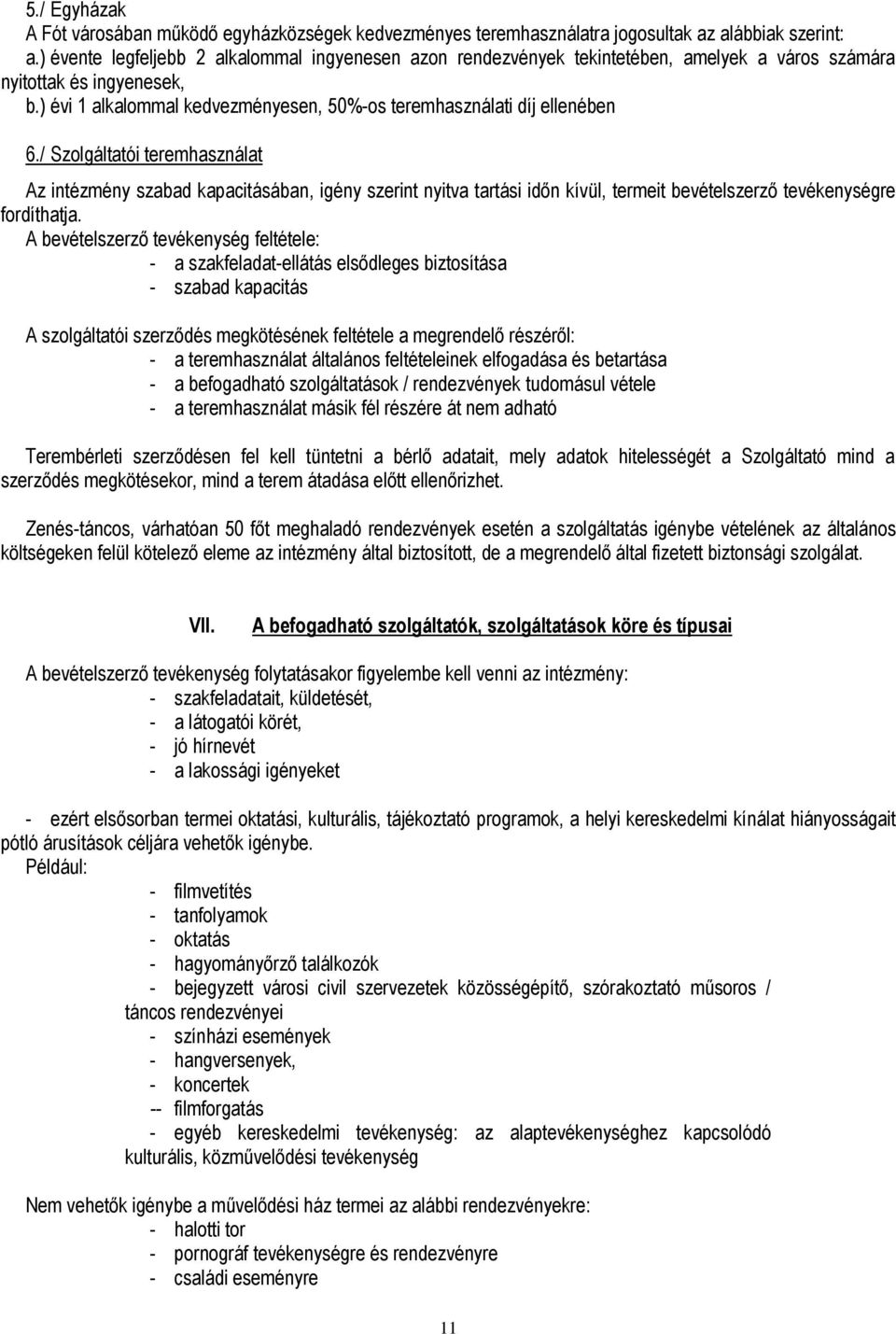 ) évi 1 alkalommal kedvezményesen, 50%-os teremhasználati díj ellenében 6.