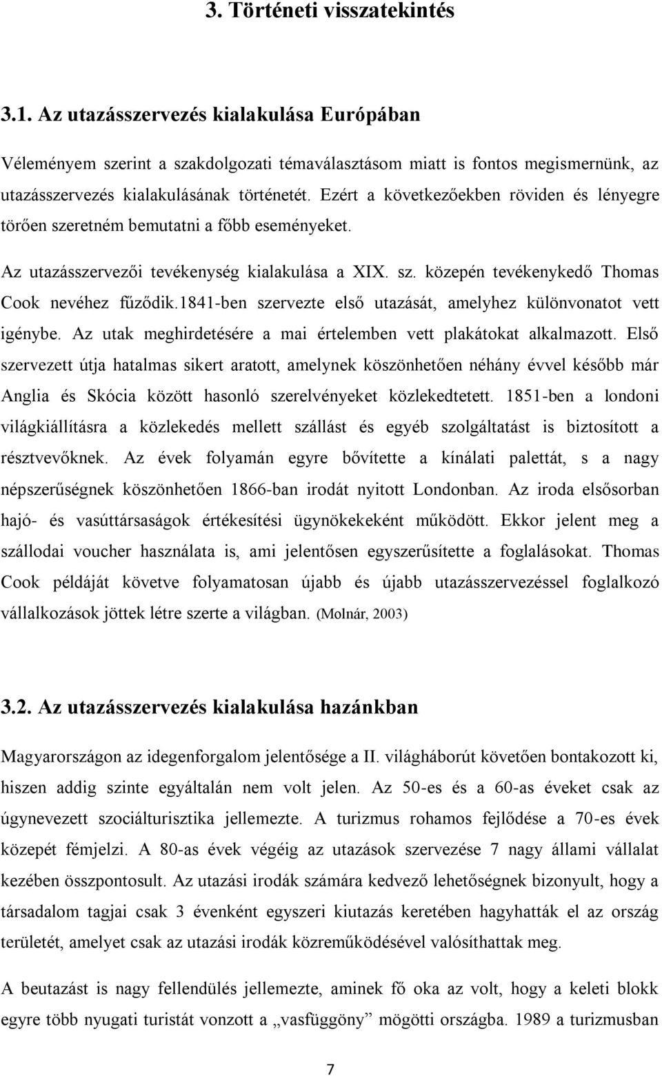 1841-ben szervezte első utazását, amelyhez különvonatot vett igénybe. Az utak meghirdetésére a mai értelemben vett plakátokat alkalmazott.