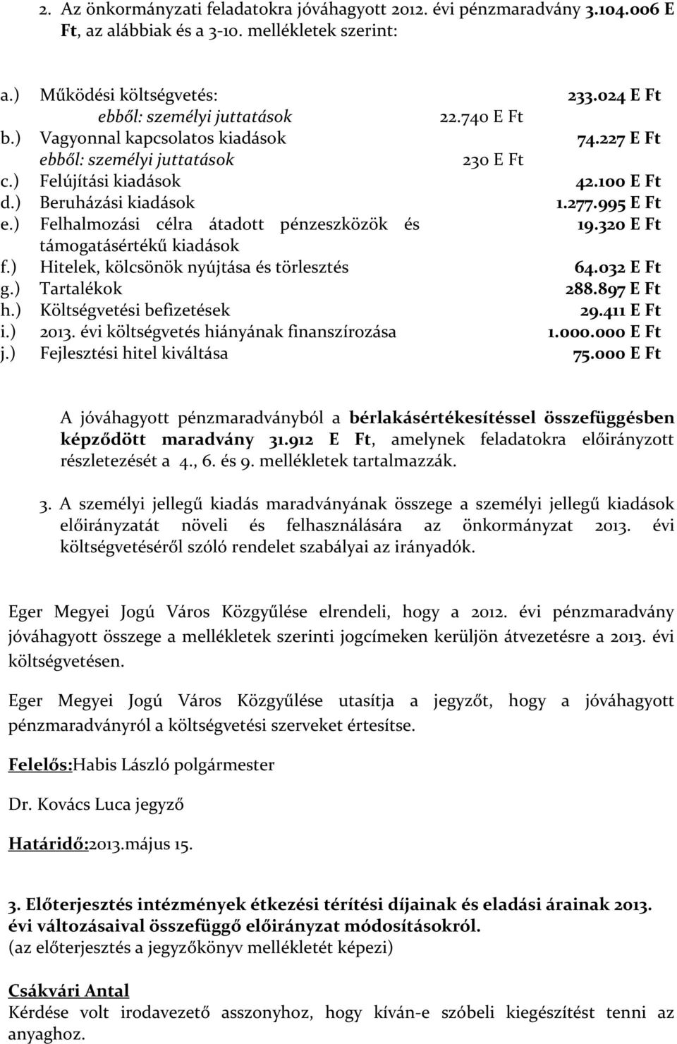 ) Hitelek, kölcsönök nyújtása és törlesztés g.) Tartalékok h.) Költségvetési befizetések i.) 2013. évi költségvetés hiányának finanszírozása j.) Fejlesztési hitel kiváltása 22.740 E Ft 230 E Ft 233.