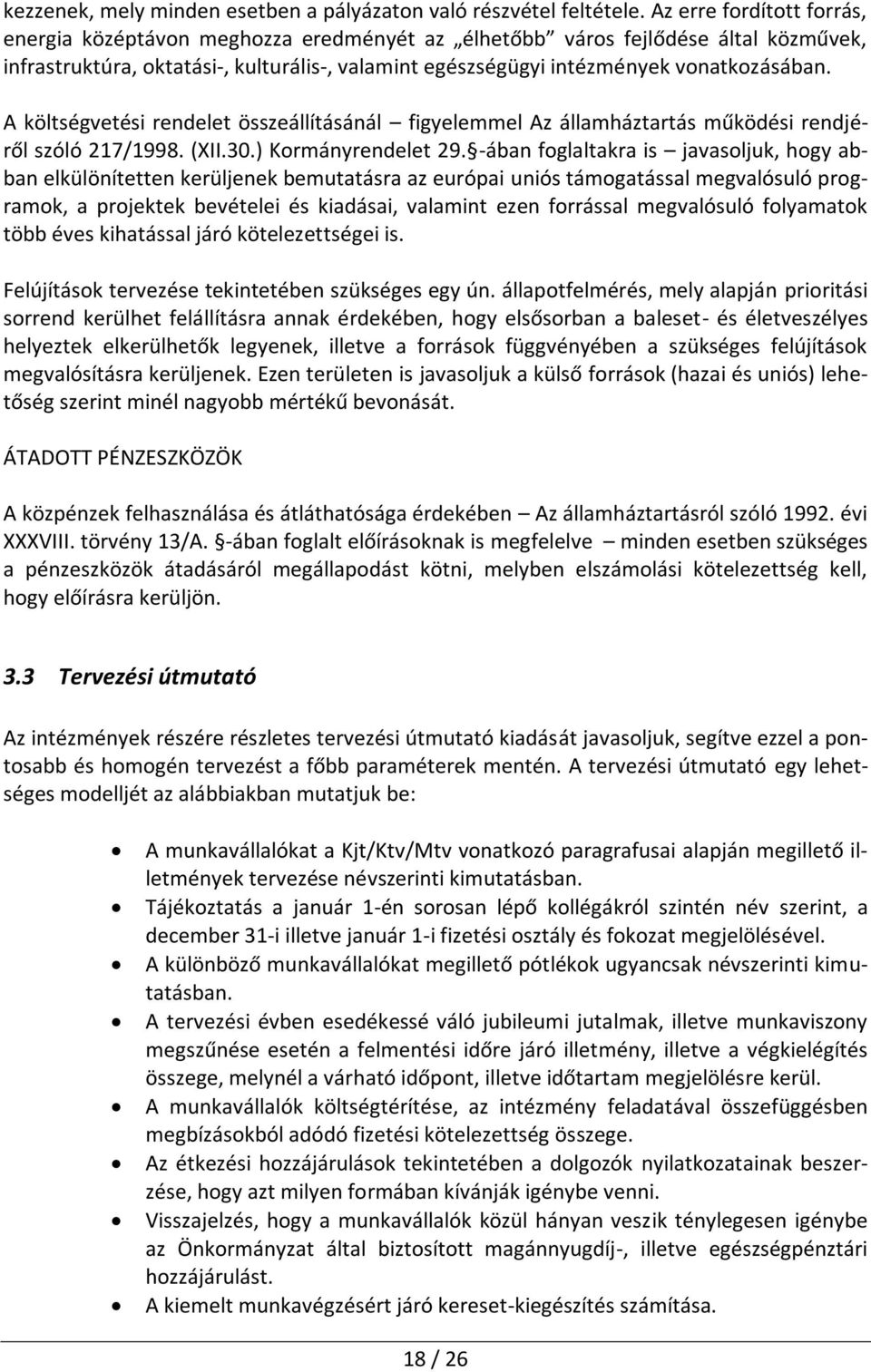 A költségvetési rendelet összeállításánál figyelemmel Az államháztartás működési rendjéről szóló 217/1998. (XII.30.) Kormányrendelet 29.