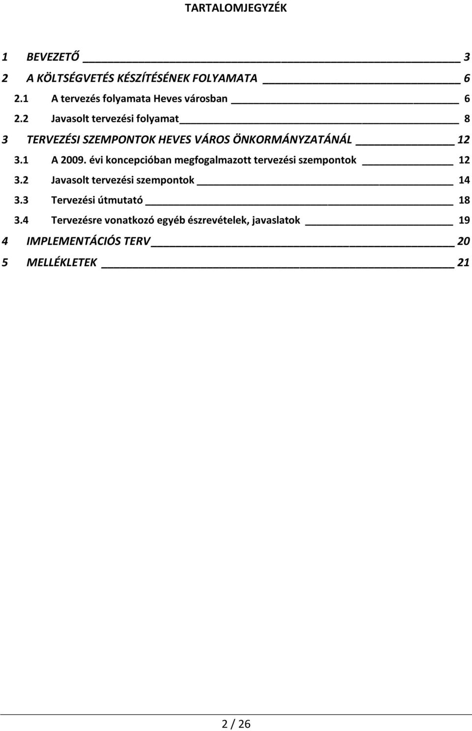 2 Javasolt tervezési folyamat 8 3 TERVEZÉSI SZEMPONTOK HEVES VÁROS ÖNKORMÁNYZATÁNÁL 12 3.1 A 2009.