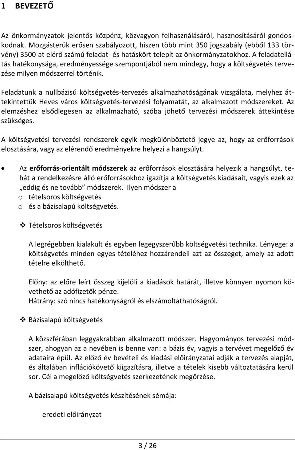 A feladatellátás hatékonysága, eredményessége szempontjából nem mindegy, hogy a költségvetés tervezése milyen módszerrel történik.