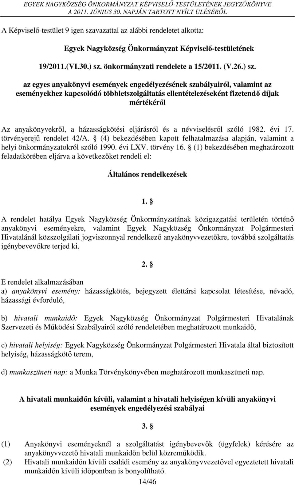 az egyes anyakönyvi események engedélyezésének szabályairól, valamint az eseményekhez kapcsolódó többletszolgáltatás ellentételezéseként fizetendő díjak mértékéről Az anyakönyvekről, a házasságkötési