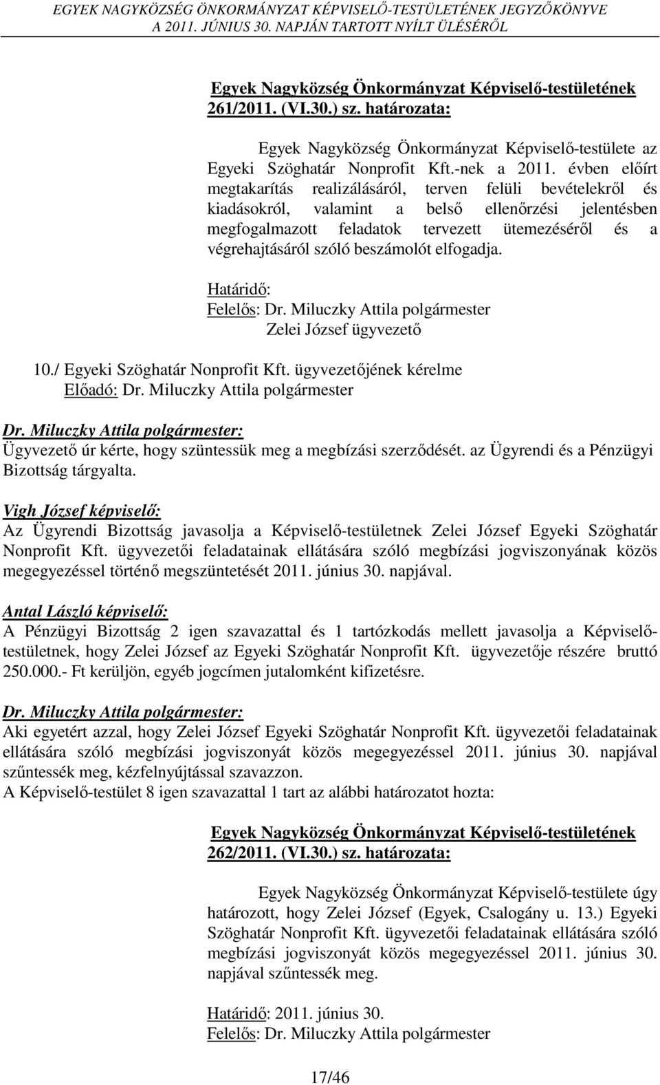 szóló beszámolót elfogadja. Határidő: Zelei József ügyvezető 10./ Egyeki Szöghatár Nonprofit Kft. ügyvezetőjének kérelme Előadó: Dr.