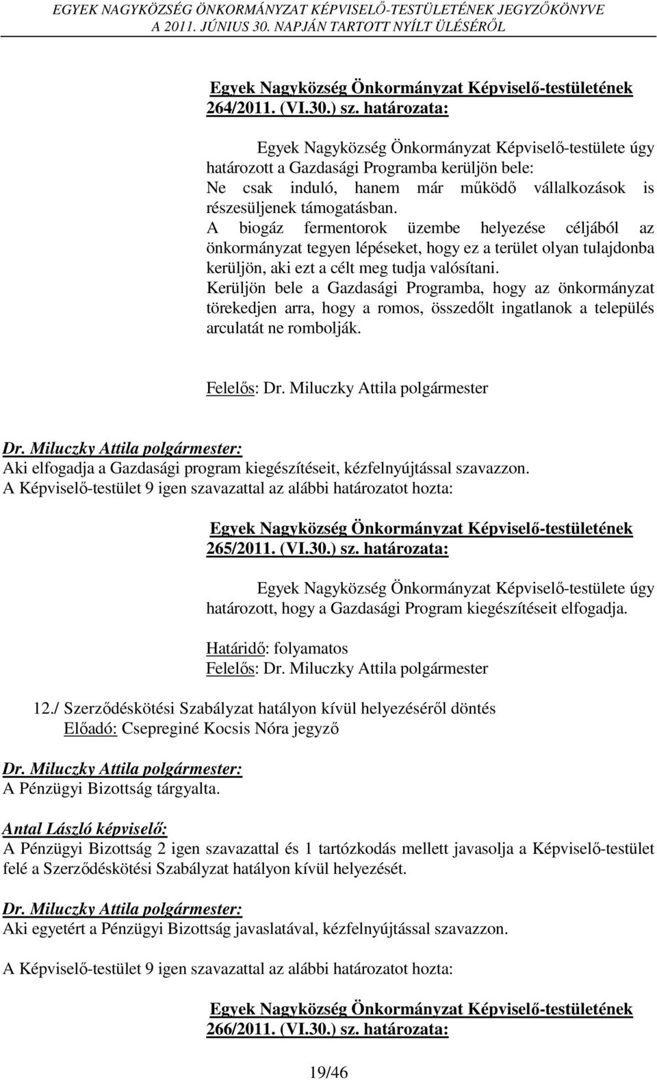 Kerüljön bele a Gazdasági Programba, hogy az önkormányzat törekedjen arra, hogy a romos, összedőlt ingatlanok a település arculatát ne rombolják.