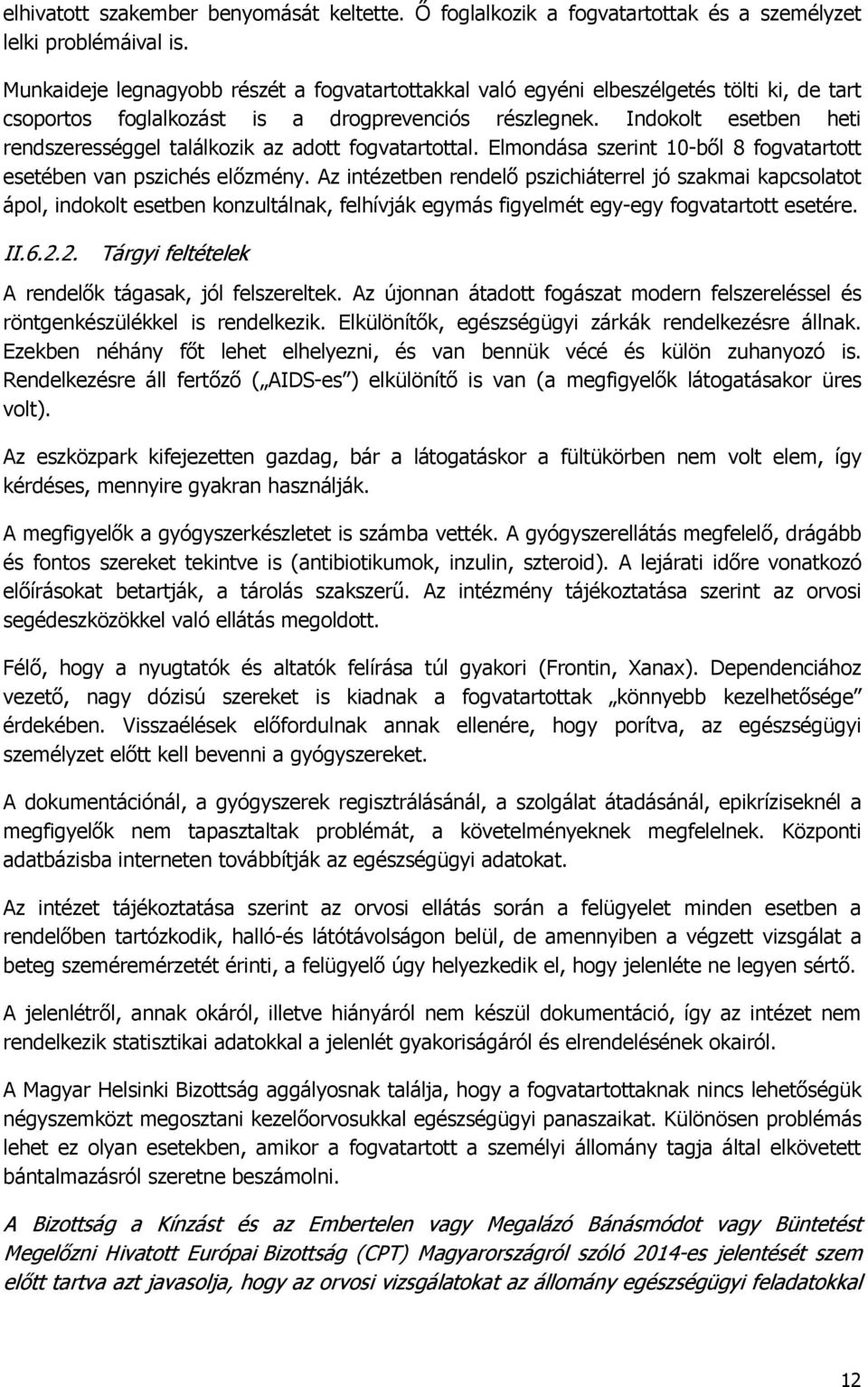 Indokolt esetben heti rendszerességgel találkozik az adott fogvatartottal. Elmondása szerint 10-ből 8 fogvatartott esetében van pszichés előzmény.