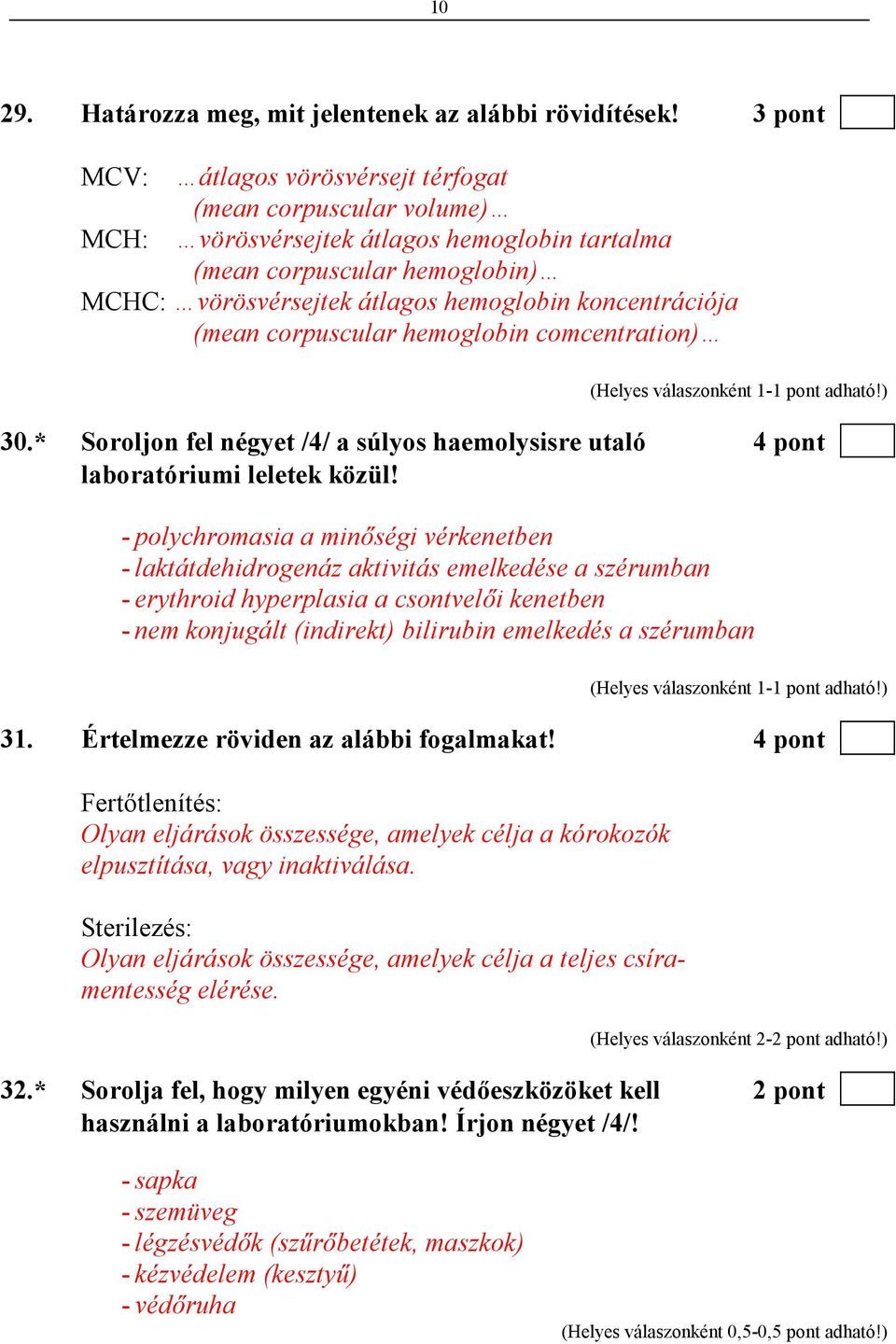 koncentrációja (mean corpuscular hemoglobin comcentration) 30.* Soroljon fel négyet /4/ a súlyos haemolysisre utaló 4 pont laboratóriumi leletek közül!