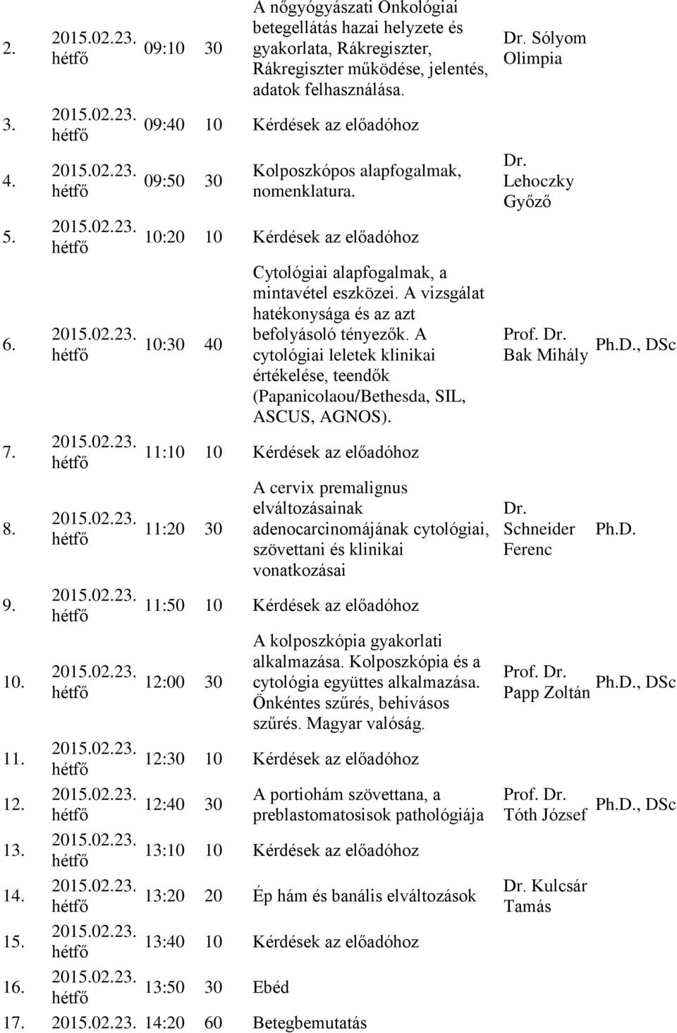 A cytológiai leletek klinikai értékelése, teendők (Papanicolaou/Bethesda, SIL, ASCUS, AGNOS).