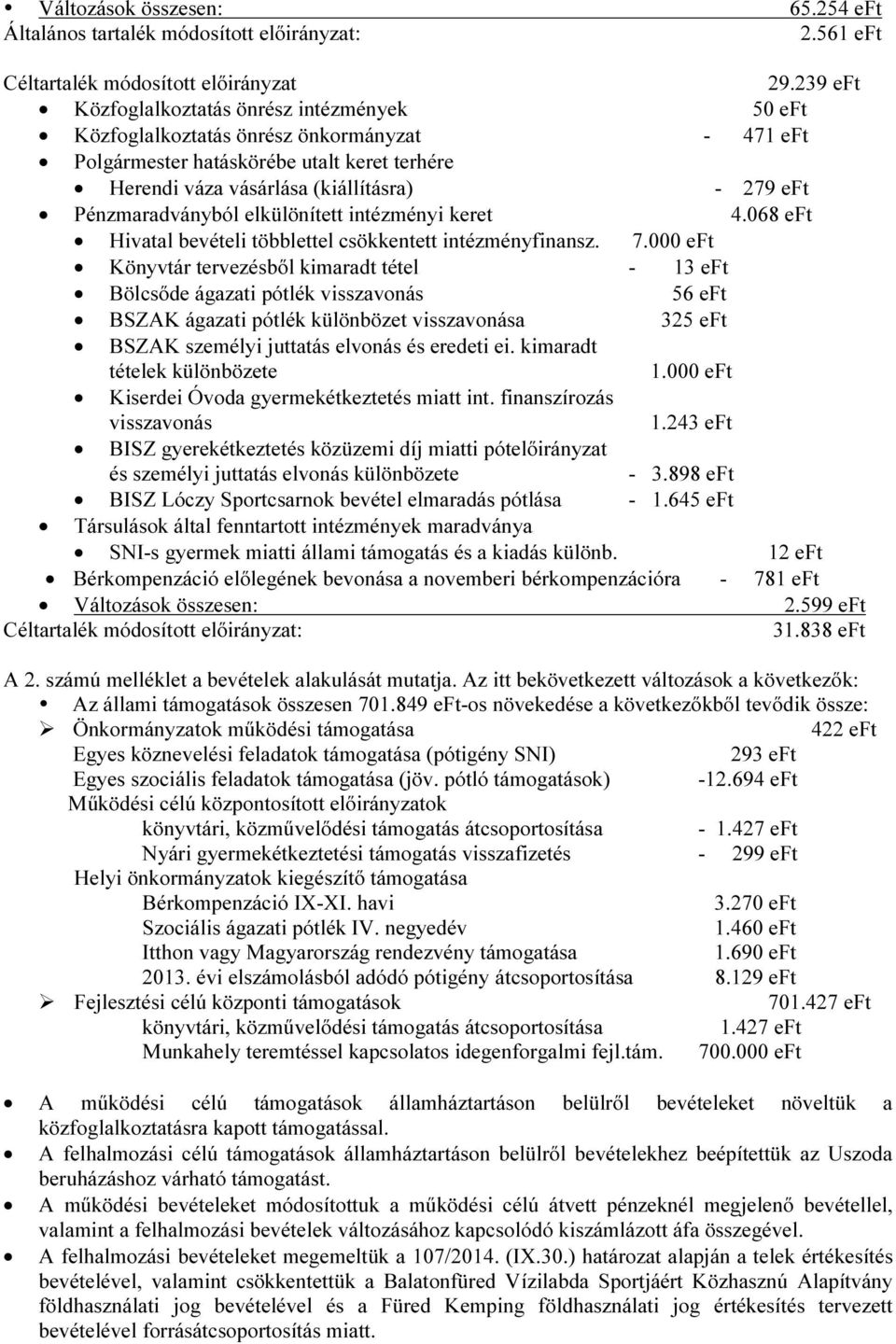 Pénzmaradványból elkülönített intézményi keret 4.068 eft Hivatal bevételi többlettel csökkentett intézményfinansz. 7.