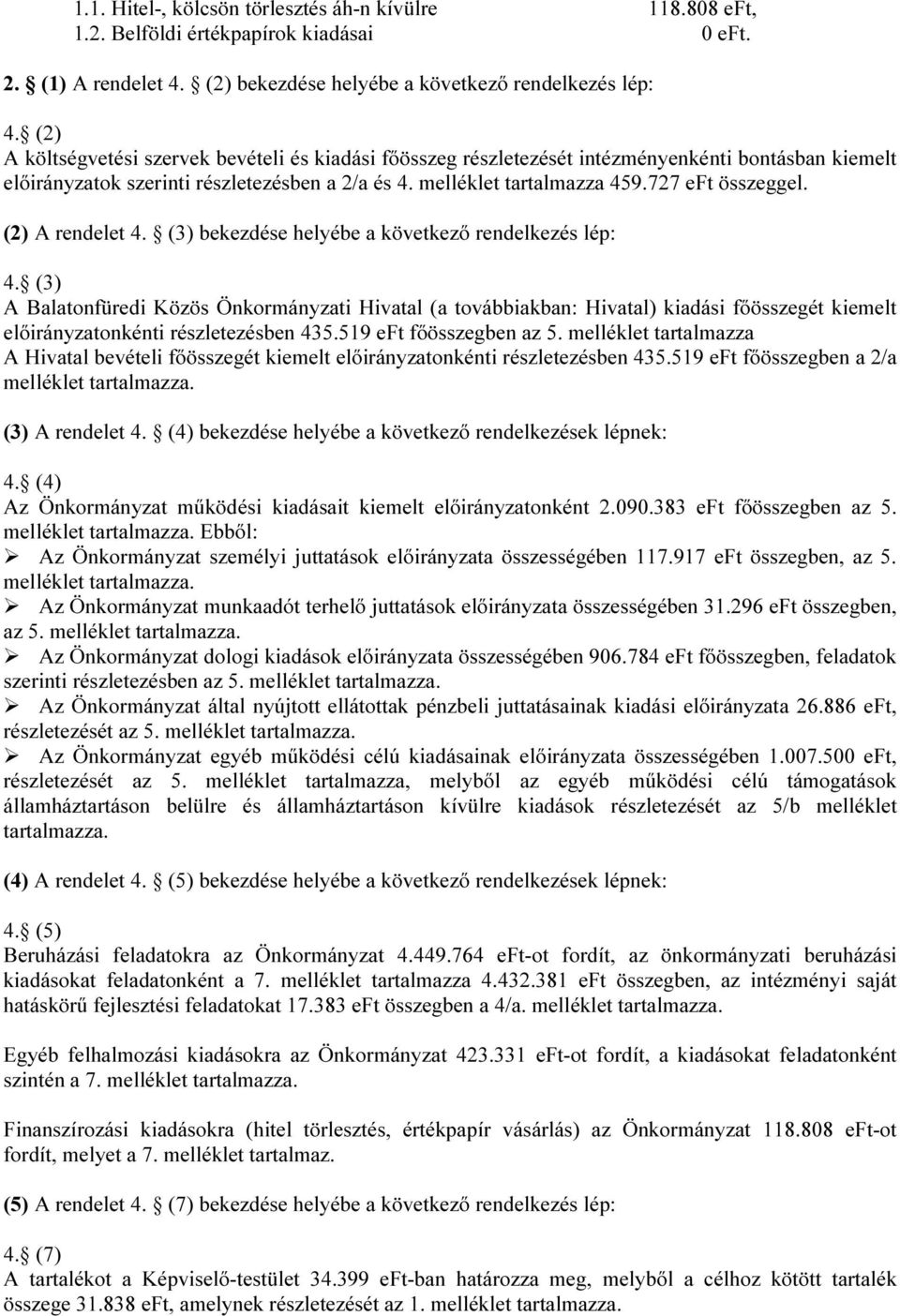 (2) A rendelet 4. (3) bekezdése helyébe a következő rendelkezés lép: 4.