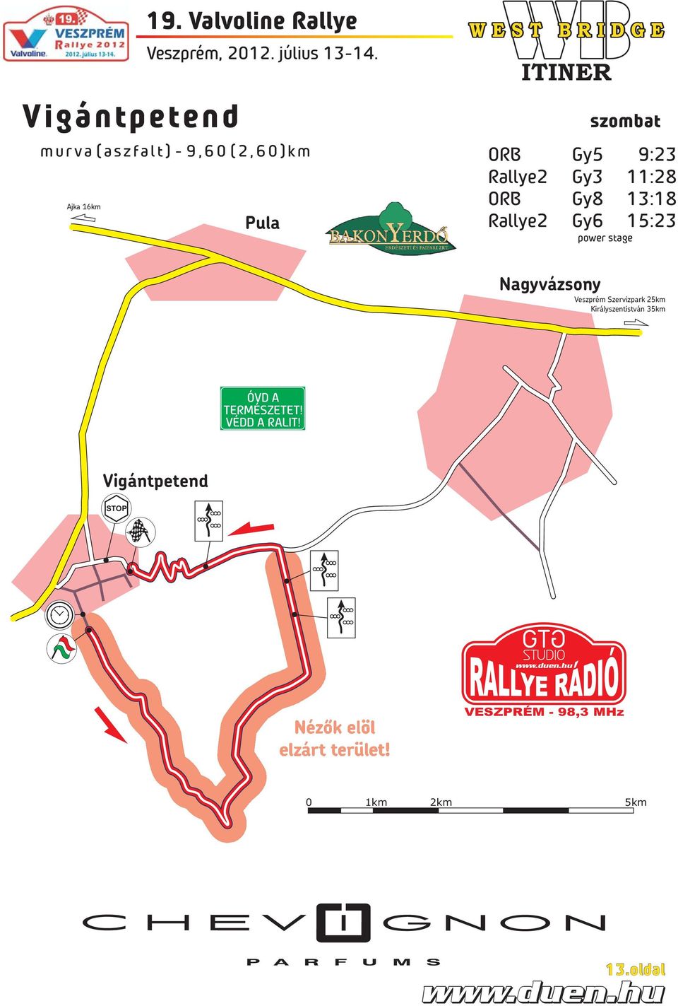 Rallye2 Gy3 11:28 Ajka 16km Gy8 13:18 Pula Rallye2 Gy6 15:23 power stage