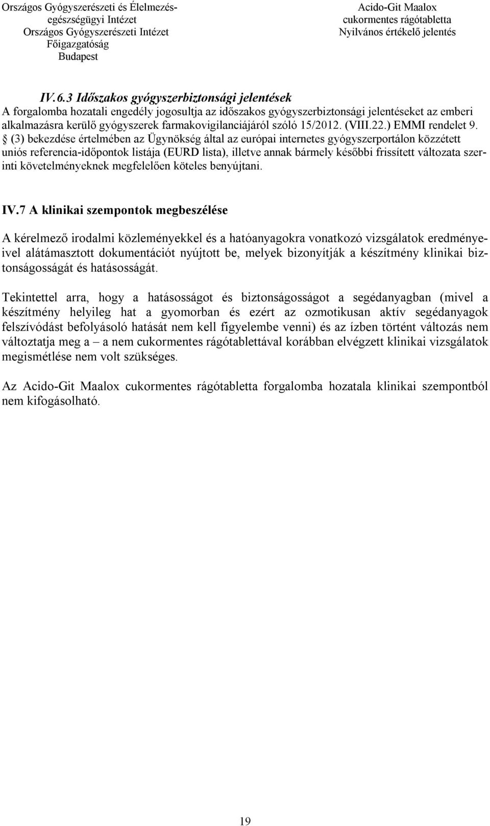 (3) bekezdése értelmében az Ügynökség által az európai internetes gyógyszerportálon közzétett uniós referencia-időpontok listája (EURD lista), illetve annak bármely későbbi frissített változata