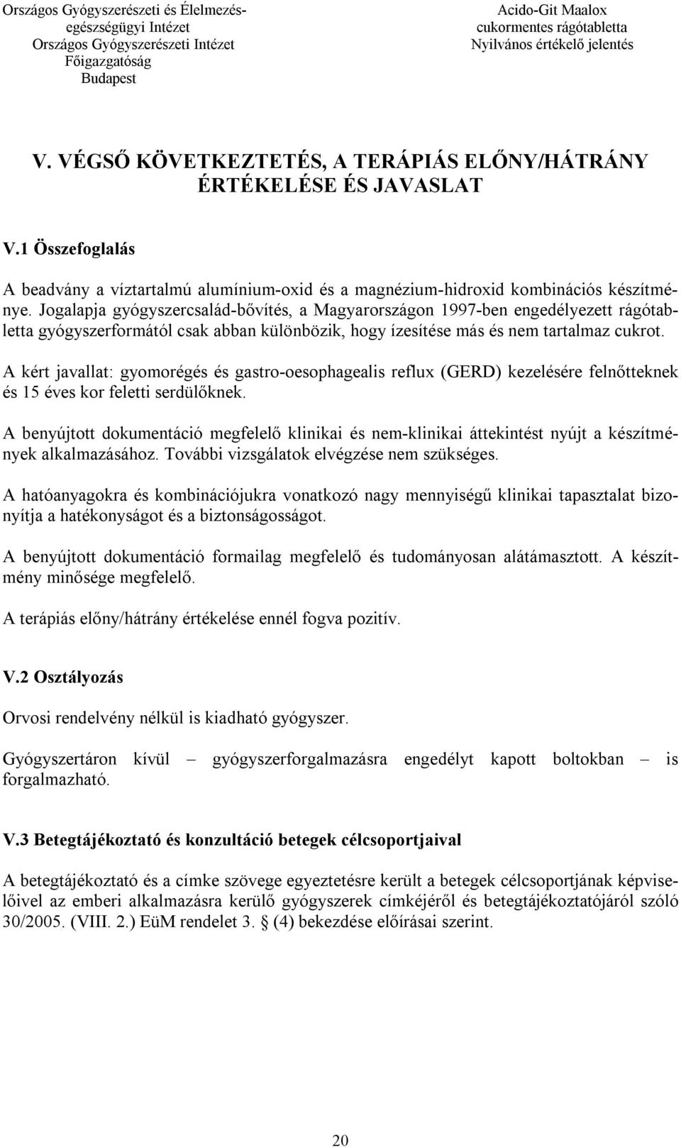 A kért javallat: gyomorégés és gastro-oesophagealis reflux (GERD) kezelésére felnőtteknek és 15 éves kor feletti serdülőknek.