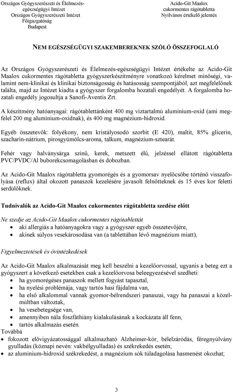 A forgalomba hozatali engedély jogosultja a Sanofi-Aventis Zrt.