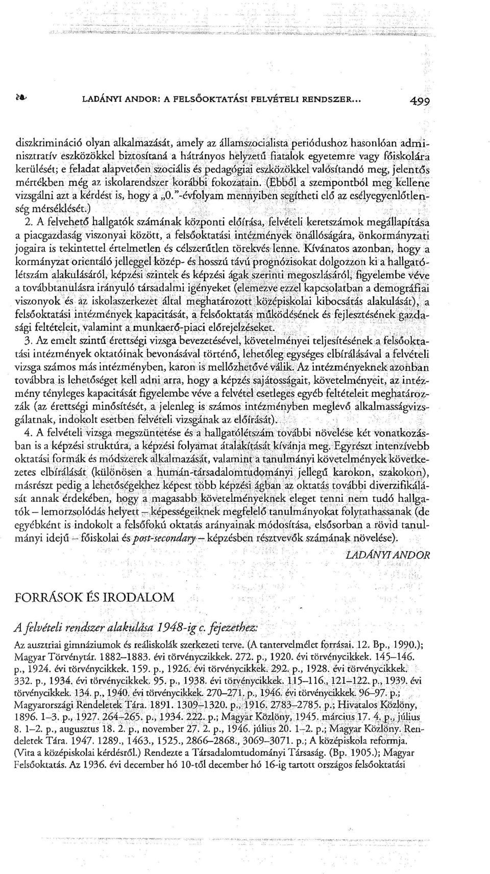 vagy főiskolára kerülését; e feladat alapvetően szociális és pedagógiai eszközökkel valósítandó meg,jelentős mértékben még az iskolarendszer korábbi fokozatain.