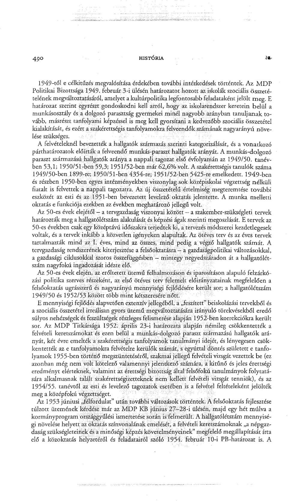 E határozat szerint egyrészt gondoskodni kell arról, hogy az iskolarendszer keretein belül a munkásosztály és a dolgozó parasztság gyermekei minél nagyobb arányban tanuljanak tovább, másrészt