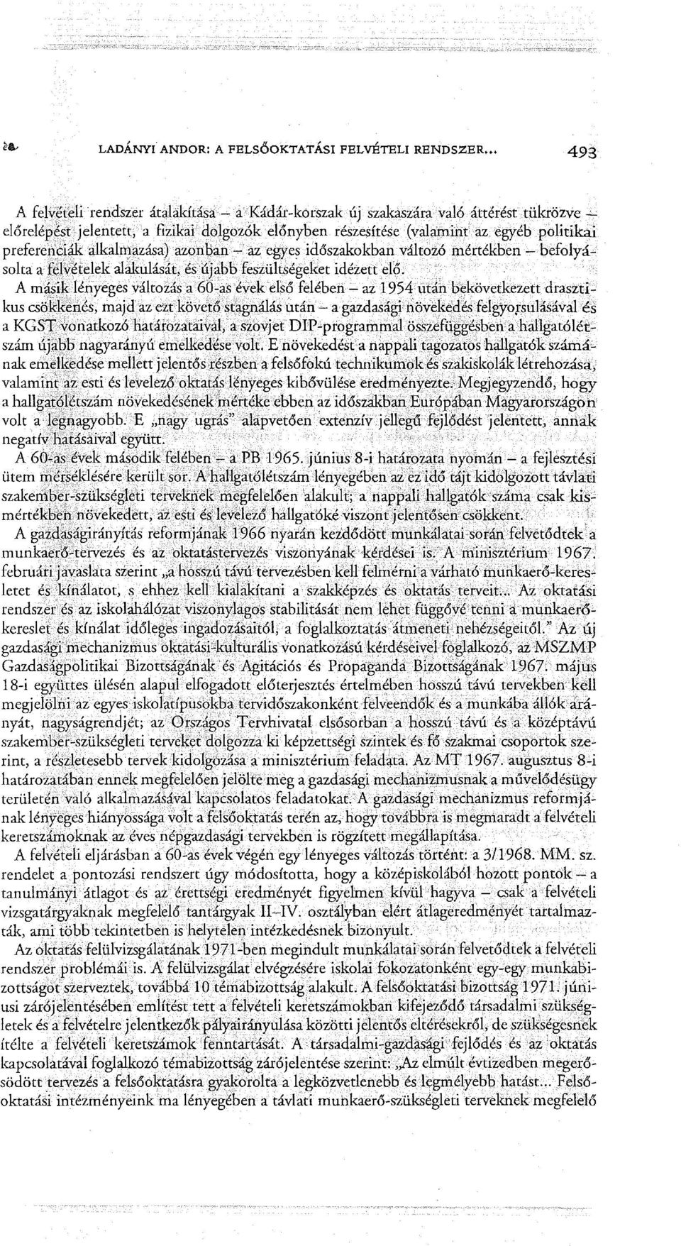 A m:isikjényeges változása 60~as evek első felében - az 1954 után bekövetkezett drasztikus csökkenés, majd az ezt követő stagnálás után~ a gazdaságí'riövekedés felgyo[sulásávalés a KGST vonatkozó