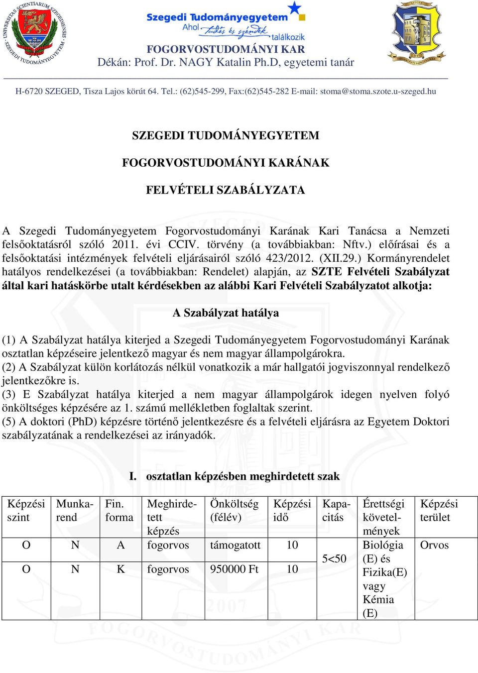 törvény (a továbbiakban: Nftv.) előírásai és a felsőoktatási intézmények felvételi eljárásairól szóló 423/2012. (XII.29.